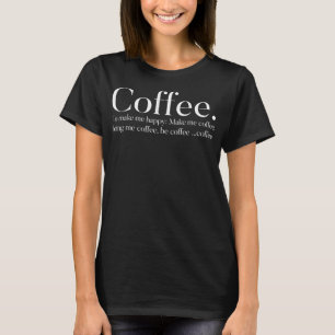 Kaffee, um mich glücklich zu machen T-Shirt
