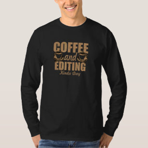 Kaffee und Bearbeitung Kinda Day Video Editor Rend T-Shirt
