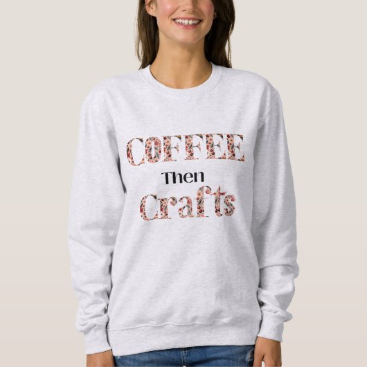 Kaffee und Crafting Typografie Sweatshirt (Vorderseite)