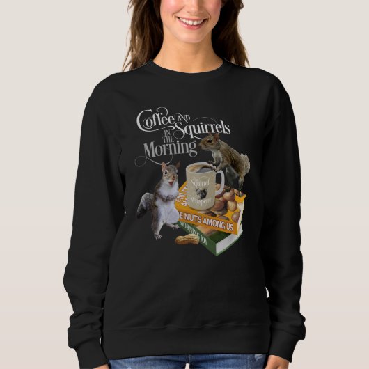 Kaffee und Eichhörnchen - Funny Squirrel Lover Swe Sweatshirt (Vorderseite)