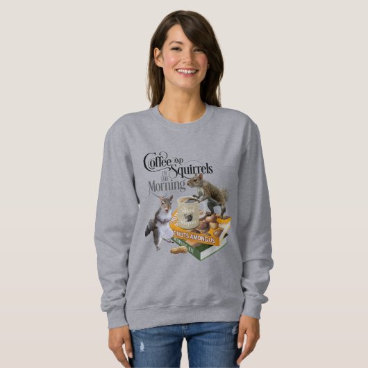 Kaffee und Eichhörnchen - Funny Squirrel Lover Sweatshirt (Vorne ganz)
