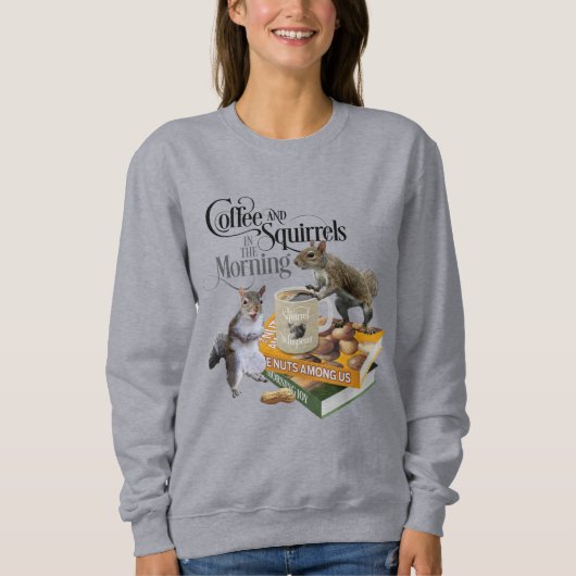 Kaffee und Eichhörnchen - Funny Squirrel Lover Sweatshirt (Vorderseite)