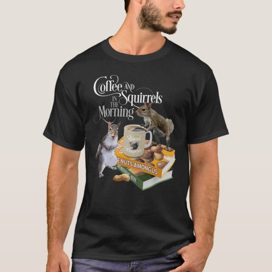 Kaffee und Eichhörnchen - Funny Squirrel Lover T-S T-Shirt (Vorderseite)