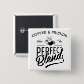 Kaffee und Freunde machen die perfekte Mischung Button (Vorne & Hinten)
