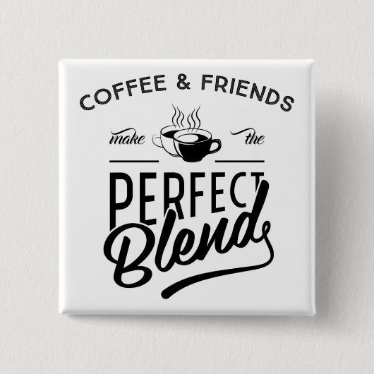 Kaffee und Freunde machen die perfekte Mischung Button (Vorderseite)
