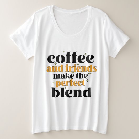 Kaffee und Freunde machen die perfekte Mischung Große Größe T-Shirt (Design vorne)