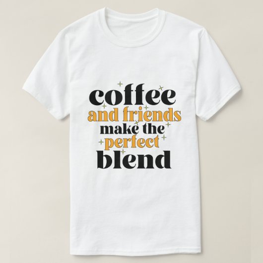 Kaffee und Freunde machen die perfekte Mischung T-Shirt (Design vorne)