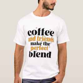 Kaffee und Freunde machen die perfekte Mischung T-Shirt