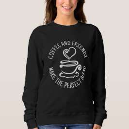 Kaffee und Freunde, machen Sie den perfekten Mix Sweatshirt