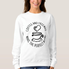 Kaffee und Freunde, machen Sie den perfekten Mix Sweatshirt