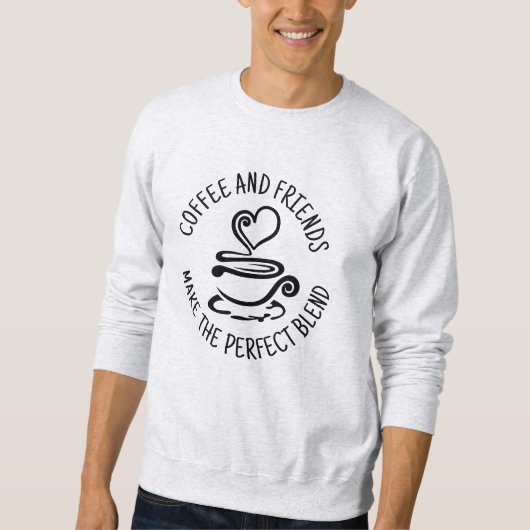 Kaffee und Freunde, machen Sie den perfekten Mix Sweatshirt (Vorderseite)