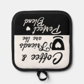 Kaffee und Freunde passen perfekt schwarz zusammen Topflappen (Vorderseite)