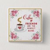 Kaffee und Freunde sind die perfekte Mischung Button (Vorderseite)