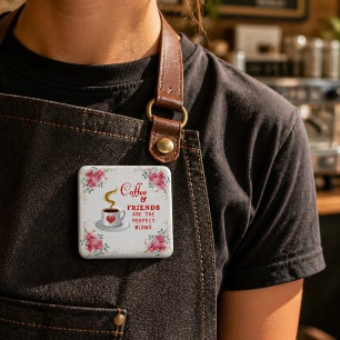 Kaffee und Freunde sind die perfekte Mischung Button