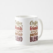 Kaffee und Freunde sind die perfekte Mischung Kaffeetasse (VorderseiteRechts)