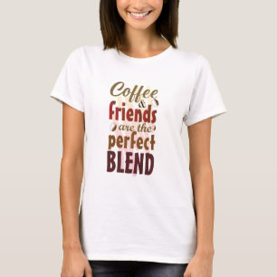 Kaffee und Freunde sind die perfekte Mischung T-Shirt