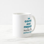 Kaffee und Freunde vermischen sich perfekt. Kaffeetasse (VorderseiteRechts)