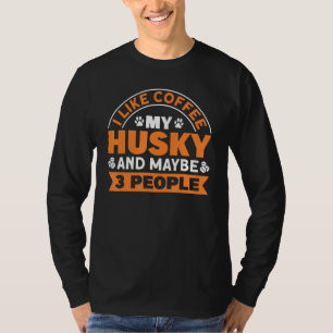 Kaffee und Husky und vielleicht 3 Leute Husky Welp T-Shirt