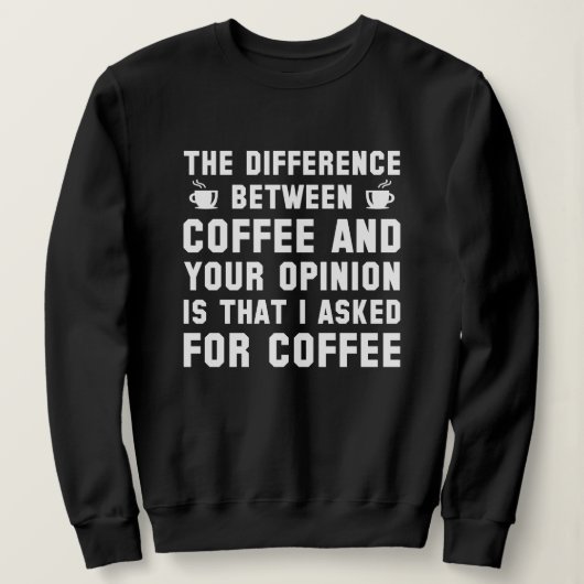 Kaffee und Ihre Meinung Sweatshirt (Design vorne)