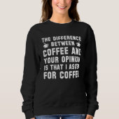 Kaffee und Ihre Meinung Sweatshirt (Vorderseite)