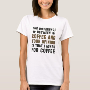 Kaffee und Ihre Meinung T-Shirt