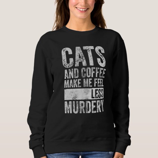 Kaffee und Kaffee machen mich weniger mörderisch Sweatshirt (Vorderseite)