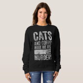 Kaffee und Kaffee machen mich weniger mörderisch Sweatshirt (Vorne ganz)