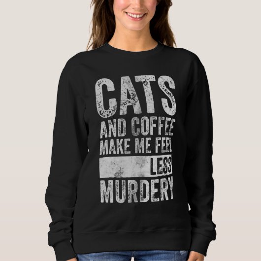Kaffee und Kaffee machen mich weniger mörderisch Sweatshirt (Vorderseite)