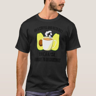 Kaffee und Keto-Diät halten, weil ich vergessen ha T-Shirt