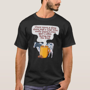 Kaffee und Kühe Es war einmal ein Mädchen T-Shirt