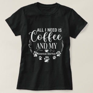 Kaffee und mein American Shorthair-Zitat T-Shirt