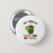 Kaffee und meine Schildkröte, die in Lover Turtle  Button (Vorne & Hinten)