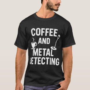 Kaffee- und Metalldetektor-Hobby-Enthusiast T-Shirt