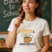Kaffee und Name Wiederholen Lehrer; Lehren & Wiede T-Shirt