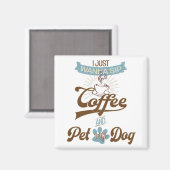 Kaffee und Pet mein Hund Magnet (Vorderseite/Rückseite)
