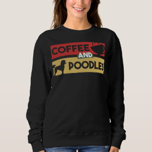 Kaffee und Poodles Geschenk für Kaffeezusatz Sweatshirt