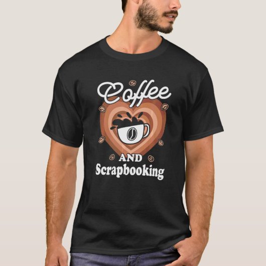 Kaffee Und Scrapbooking T-Shirt (Vorderseite)