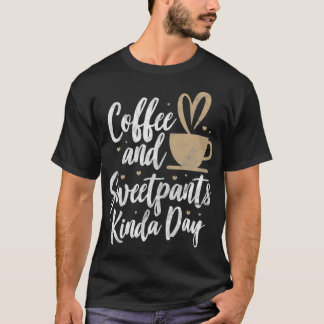 Kaffee und Sweatpants Kinda Day Funny Coffe T-Shirt