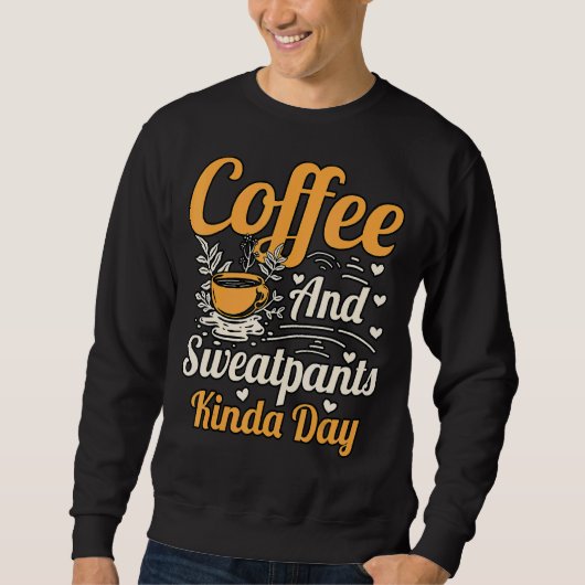 Kaffee und Sweatpants Kinda Day Sweatshirt (Vorderseite)