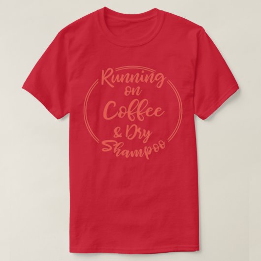 Kaffee und trockenes Shampoo T-Shirt (Design vorne)