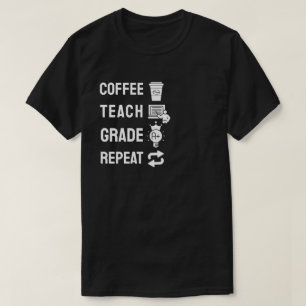 Kaffee, Unterrichten, Benoten, Wiederholen T-Shirt