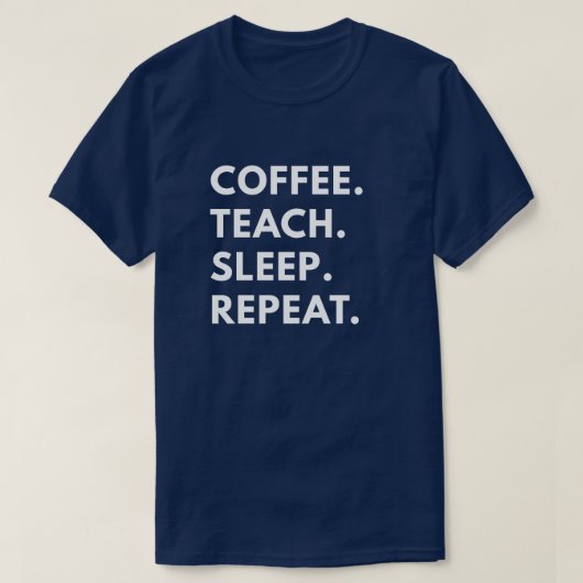 Kaffee. Unterrichten Sie. Schlaf. Wiederholung T-Shirt (Design vorne)