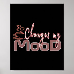 Kaffee verändert meine Stimmung Poster