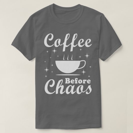 Kaffee vor Chaos Funny T-Shirt (Design vorne)