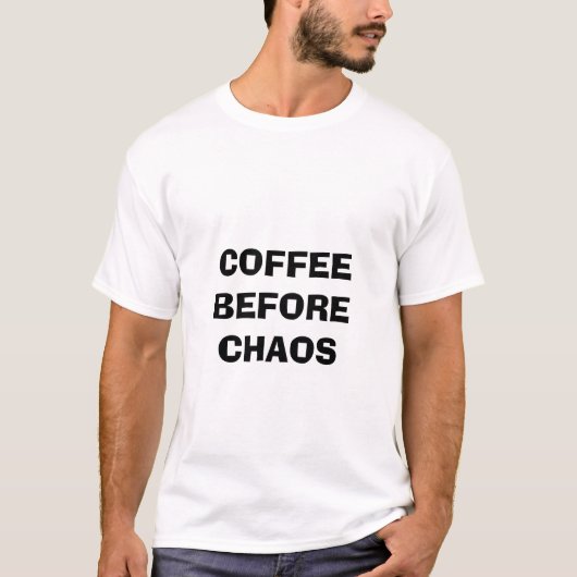Kaffee vor Chaos Funny Zitat T-Shirt (Vorderseite)