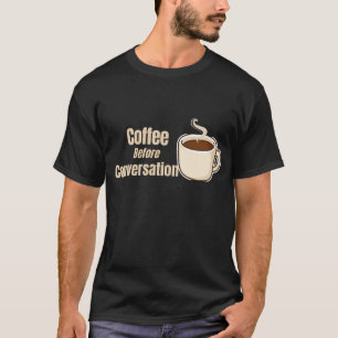 Kaffee vor dem Gespräch Lustiger Kaffee-Spruch T-Shirt