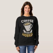 Kaffee vor der Arbeit Coffein Drinker koffeiniert Sweatshirt (Vorne ganz)