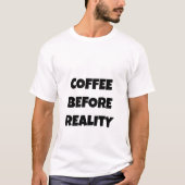 Kaffee vor der Realität T-Shirt (Vorderseite)