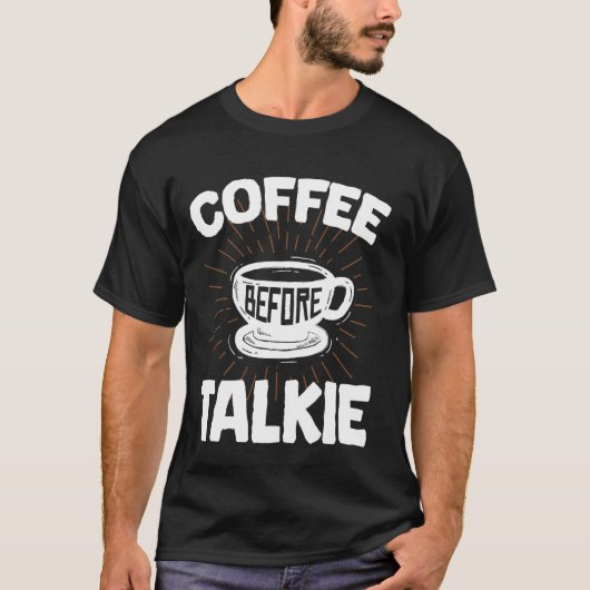 Kaffee vor der Talkie Funny, Frühstück, Meme, Ouot T-Shirt (Vorderseite)