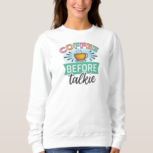 Kaffee vor Gespräch Sweatshirt (Vorderseite)